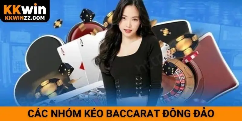 Các nhóm kéo Baccarat đông đảo