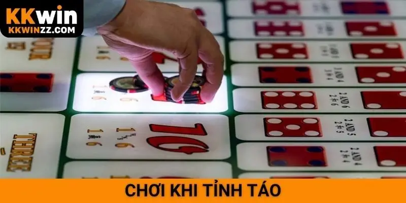 Chơi khi tỉnh táo