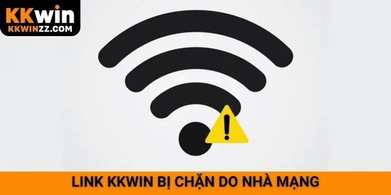 Link KKWIN bị chặn do nhà mạng