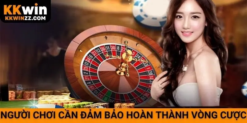 Người chơi cần đảm bảo hoàn thành vòng cược