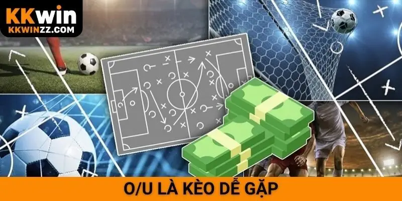 O/U là kèo dễ gặp