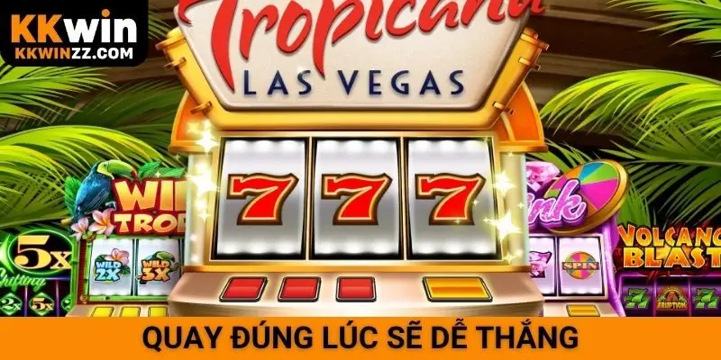 Quay đúng lúc sẽ dễ thắng